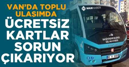 Van'daki toplu ulaşımda ücretsiz kartlar sorun çıkarıyor!