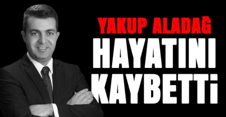 Yakup Aladağ Hayatını Kaybetti