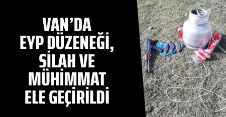 Van’da EYP düzeneği, silah ve mühimmat ele geçirildi