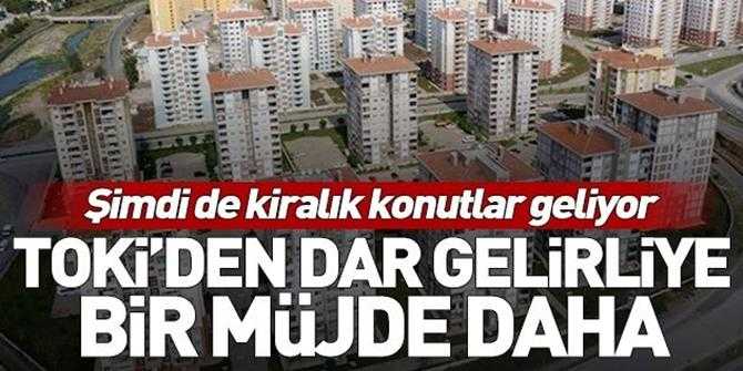 Dar gelirliye düşük kiralı konut müjdesi! TOKİ dar gelirliye konut fırsatları