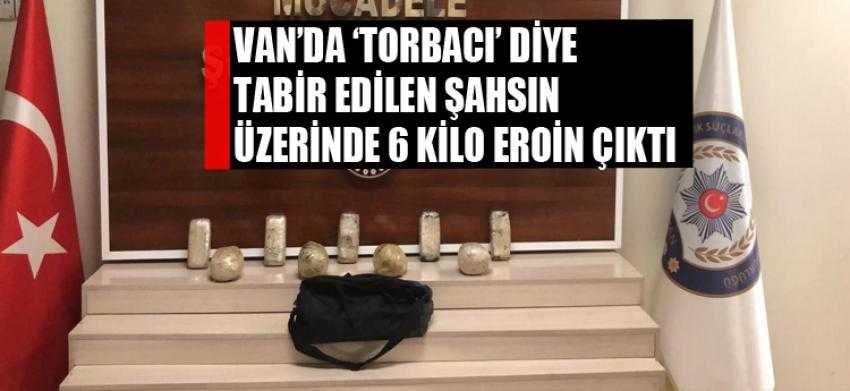 Van’da ‘torbacı’ diye tabir edilen şahsın üzerinde 6 kilo eroin çıktı