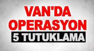 Van'da 5 tutuklama