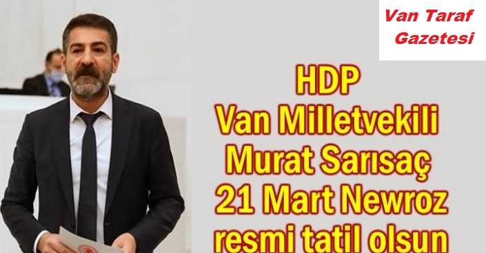 Van Milletvekili Sarısaç 21 Mart resmi tatil olsun teklifi