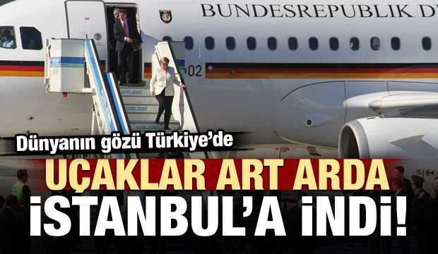 Uçaklar İstanbul'a indi! Dev zirve başlıyor