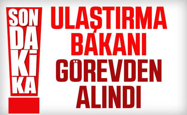 Ulaştırma Bakanı Cahit Turan görevden alındı