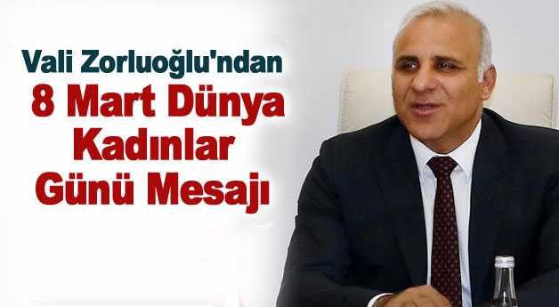 Vali Zorluoğlu'ndan 8 Mart Dünya Kadınlar Günü mesajı