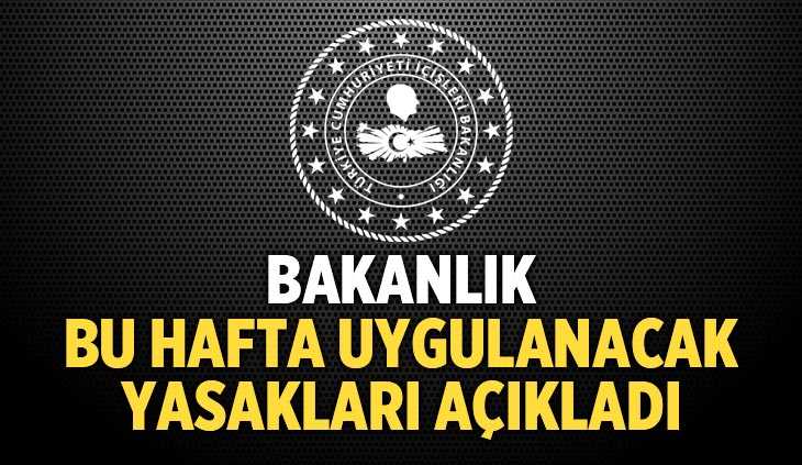 Bakanlık bu hafta uygulanacak yasakları açıkladı
