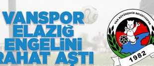 Vanspor Elazığ engelini rahat aştı
