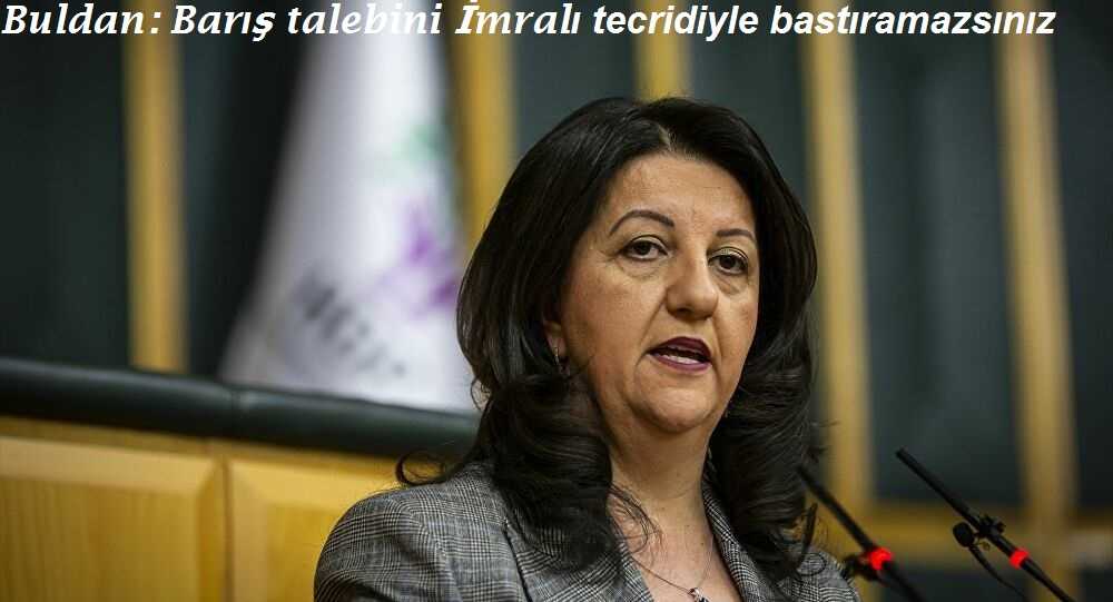 Buldan: Barış talebini İmralı tecridiyle bastıramazsınız