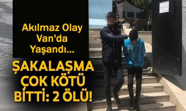 Van'da Şakalaşma Kötü Bitti 2 Ölü...