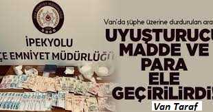 Van’da şüphe üzerine durdurulan araçta uyuşturucu madde ve para ele geçirilirdi!