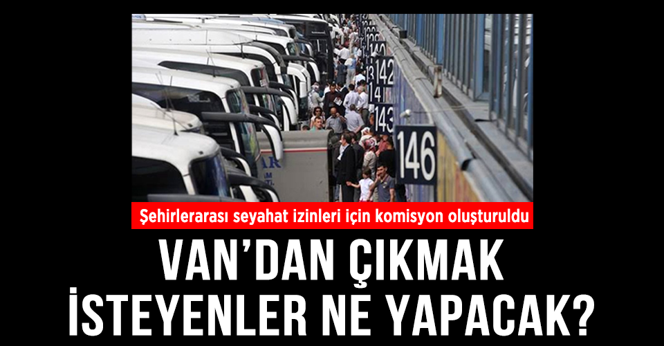 Van'da seyahat edecekler nereye başvuru yapabilecek?