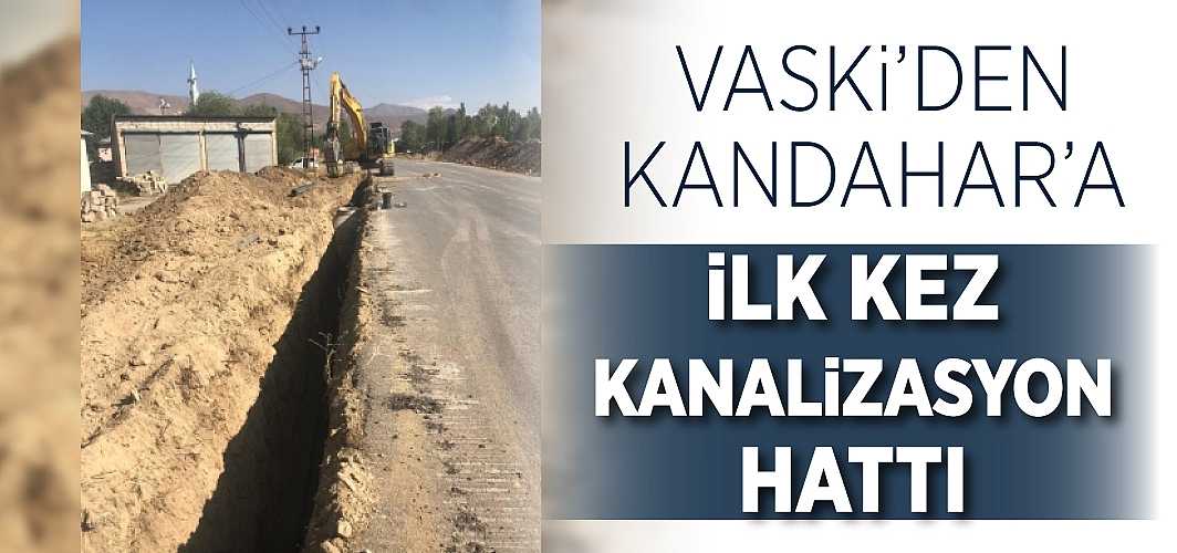 VASKİ’den Kandahar’a ilk kez kanalizasyon hattı