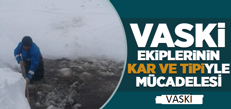 VASKİ ekipleri zorlu koşullarda çalışıyor