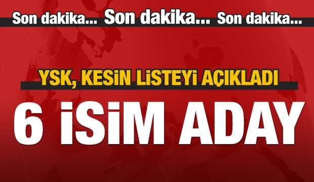 Cumhurbaşkanı seçimi kesin aday listesi yayımlandı